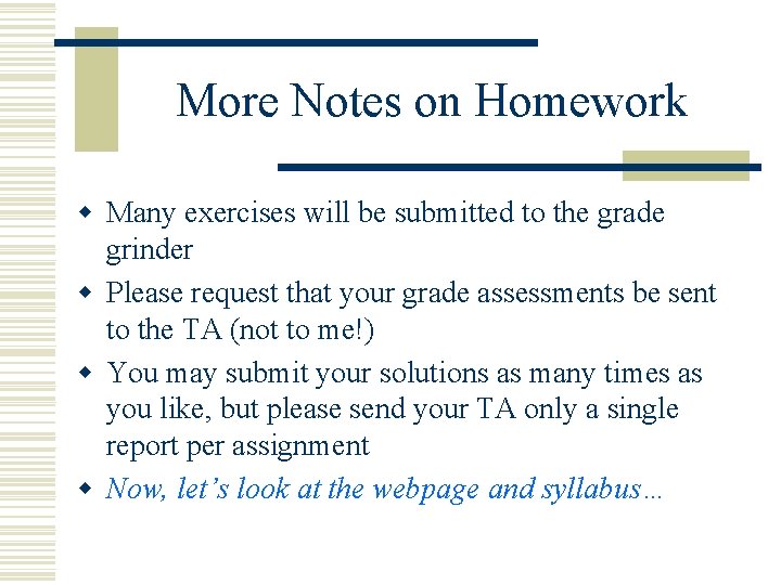 More Notes on Homework w Many exercises will be submitted to the grade grinder More Notes on Homework w Many exercises will be submitted to the grade grinder