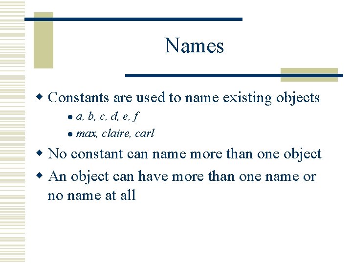 Names w Constants are used to name existing objects a, b, c, d, e, Names w Constants are used to name existing objects a, b, c, d, e,