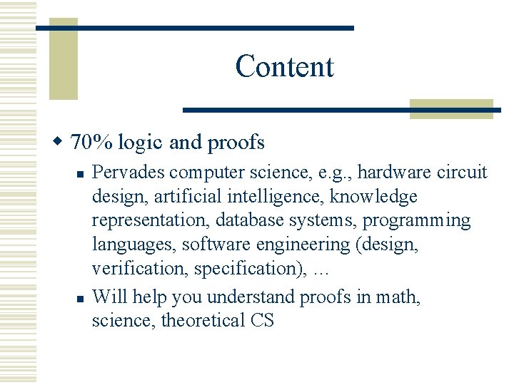 Content w 70% logic and proofs n n Pervades computer science, e. g. , Content w 70% logic and proofs n n Pervades computer science, e. g. ,