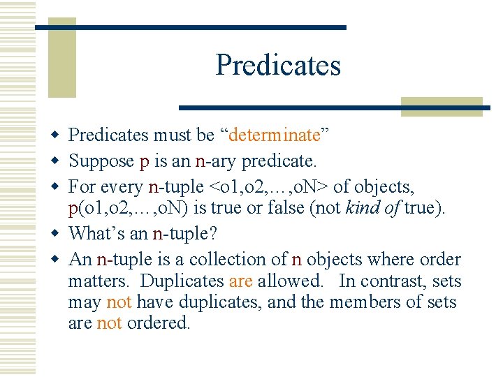 Predicates w Predicates must be “determinate” w Suppose p is an n-ary predicate. w Predicates w Predicates must be “determinate” w Suppose p is an n-ary predicate. w