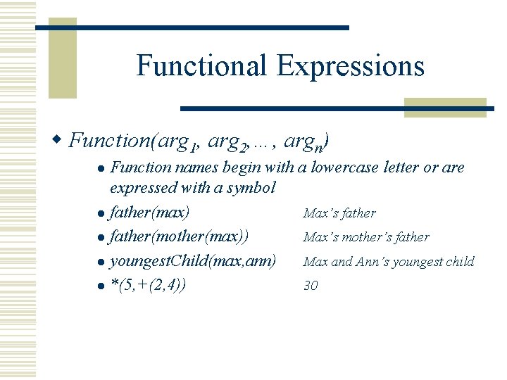 Functional Expressions w Function(arg 1, arg 2, …, argn) Function names begin with a Functional Expressions w Function(arg 1, arg 2, …, argn) Function names begin with a
