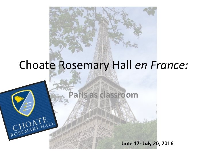 Choate Rosemary Hall en France: Paris as classroom June 17 - July 20, 2016