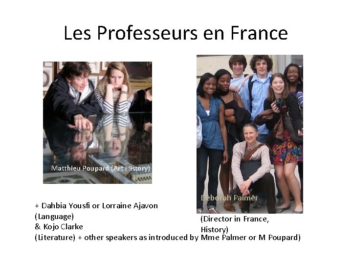 Les Professeurs en France Matthieu Poupard (Art History) Deborah Palmer + Dahbia Yousfi or