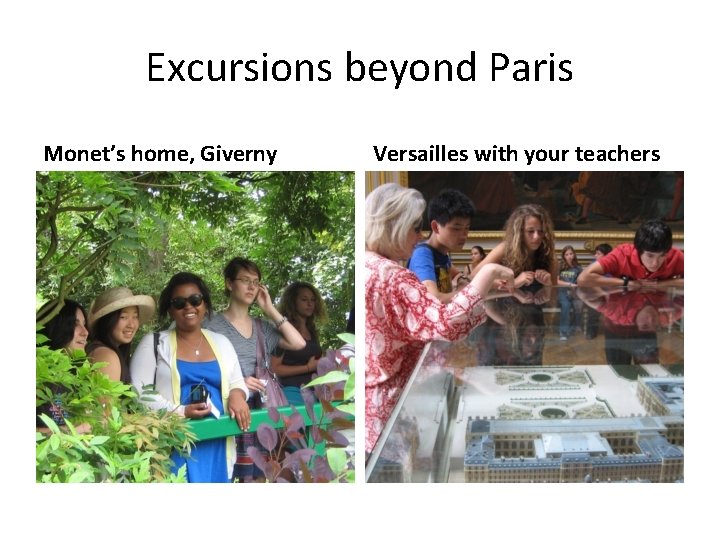 Excursions beyond Paris Monet’s home, Giverny Versailles with your teachers 