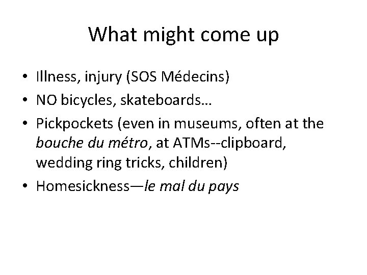 What might come up • Illness, injury (SOS Médecins) • NO bicycles, skateboards… •