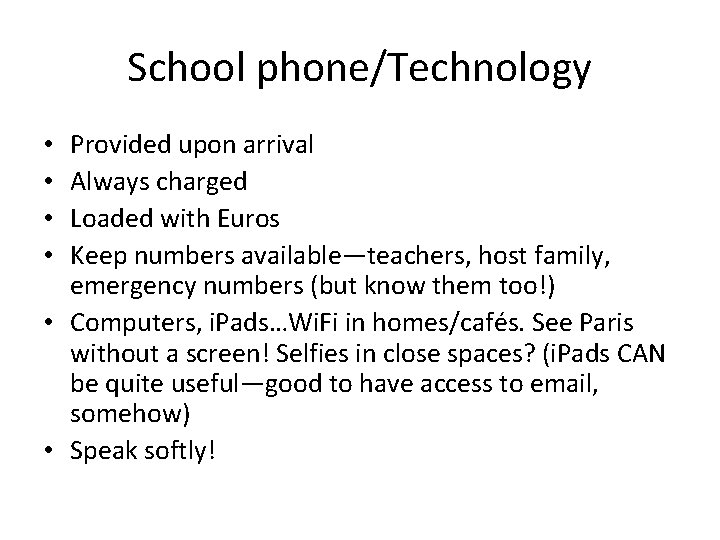 School phone/Technology Provided upon arrival Always charged Loaded with Euros Keep numbers available—teachers, host