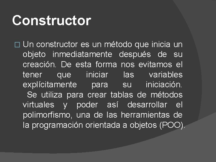 Constructor � Un constructor es un método que inicia un objeto inmediatamente después de