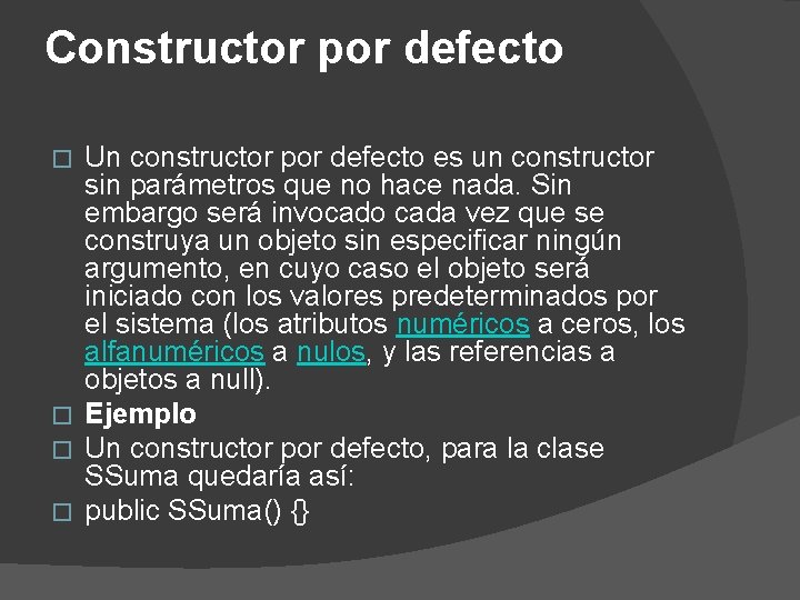 Constructor por defecto Un constructor por defecto es un constructor sin parámetros que no