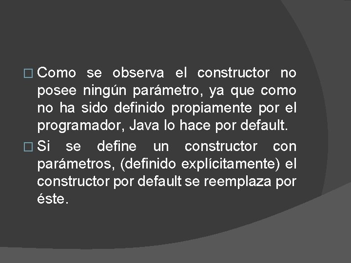 � Como se observa el constructor no posee ningún parámetro, ya que como no