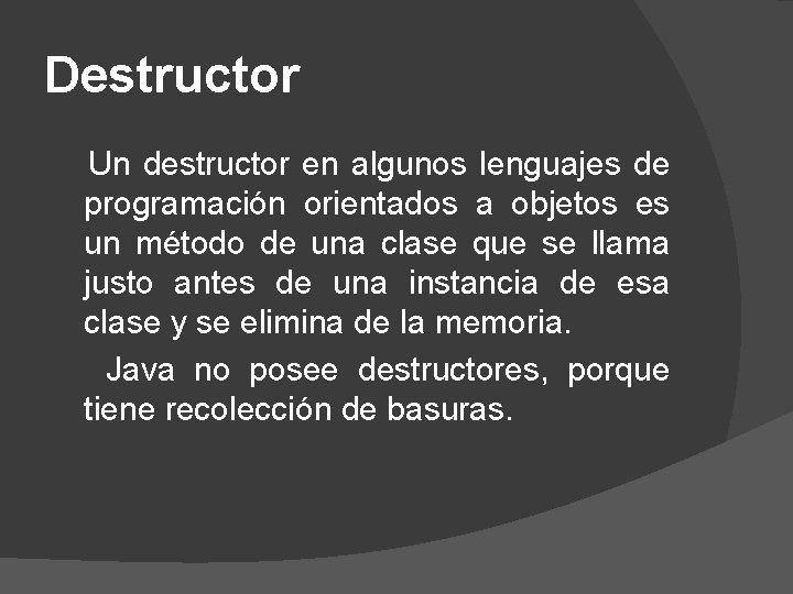 Destructor Un destructor en algunos lenguajes de programación orientados a objetos es un método
