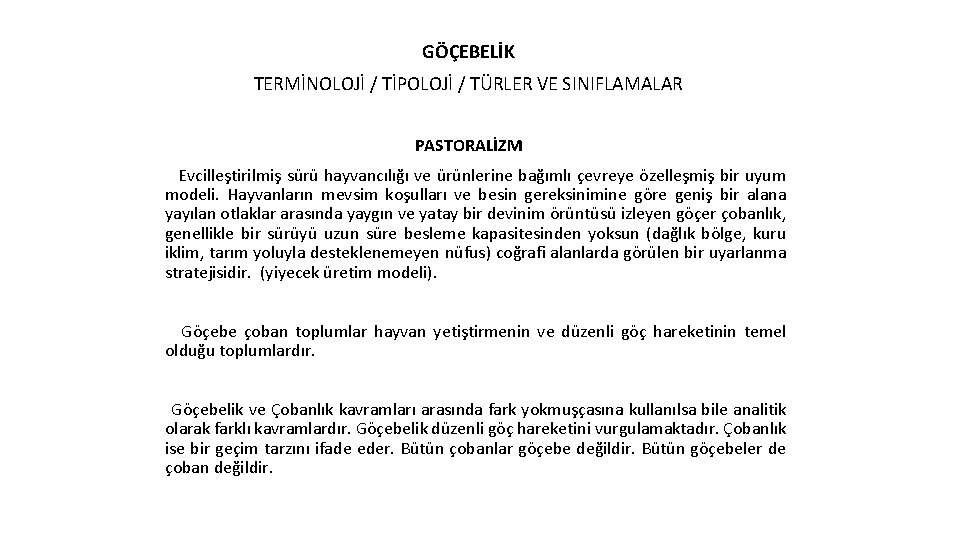 GÖÇEBELİK TERMİNOLOJİ / TİPOLOJİ / TÜRLER VE SINIFLAMALAR PASTORALİZM Evcilleştirilmiş sürü hayvancılığı ve ürünlerine
