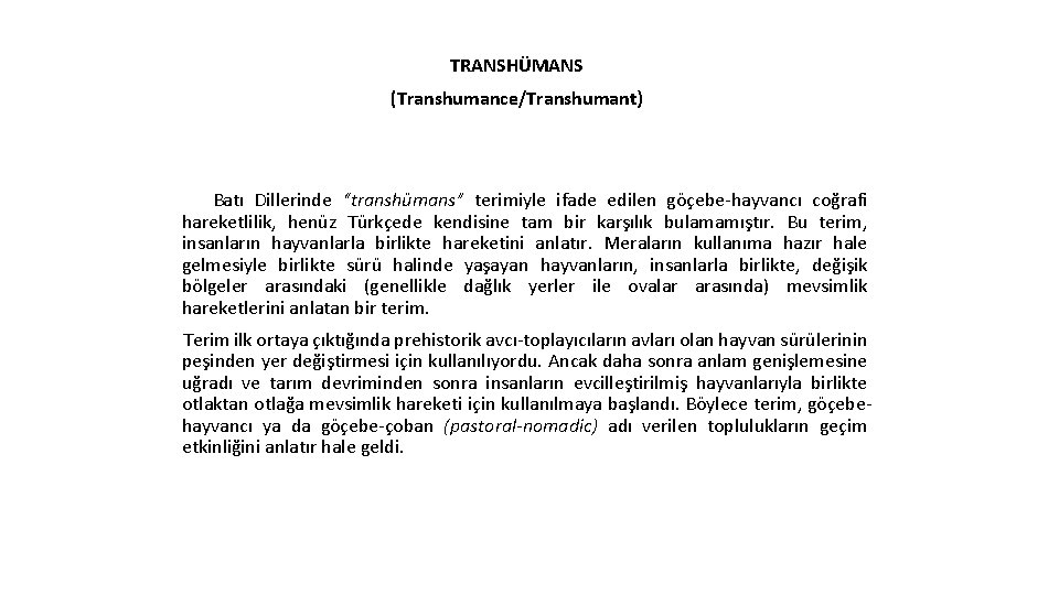 TRANSHÜMANS (Transhumance/Transhumant) Batı Dillerinde “transhümans” terimiyle ifade edilen göçebe-hayvancı coğrafi hareketlilik, henüz Türkçede kendisine