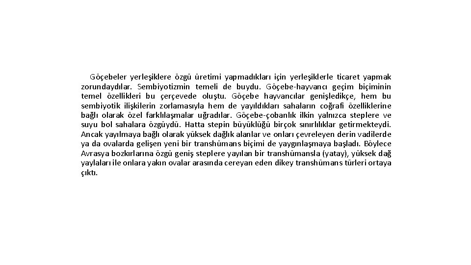 Göçebeler yerleşiklere özgü üretimi yapmadıkları için yerleşiklerle ticaret yapmak zorundaydılar. Sembiyotizmin temeli de buydu.