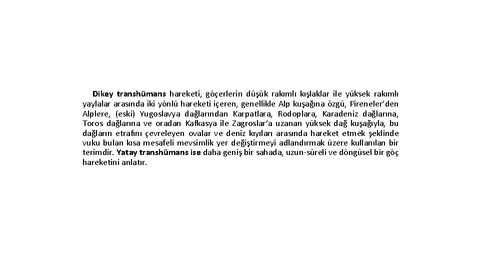 Dikey transhümans hareketi, göçerlerin düşük rakımlı kışlaklar ile yüksek rakımlı yaylalar arasında iki yönlü