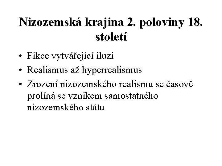 Nizozemská krajina 2. poloviny 18. století • Fikce vytvářející iluzi • Realismus až hyperrealismus