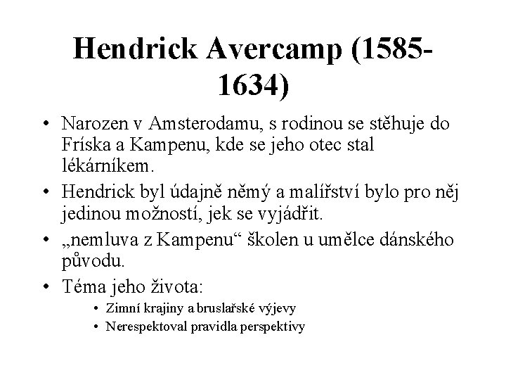 Hendrick Avercamp (15851634) • Narozen v Amsterodamu, s rodinou se stěhuje do Fríska a