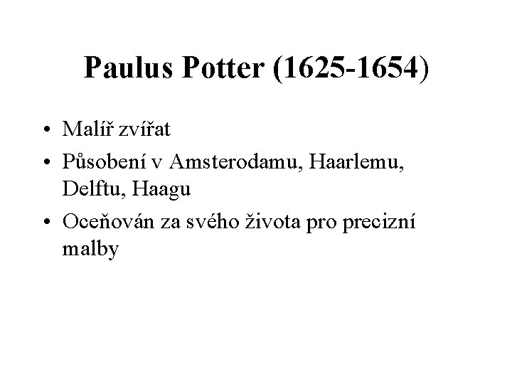 Paulus Potter (1625 -1654) • Malíř zvířat • Působení v Amsterodamu, Haarlemu, Delftu, Haagu