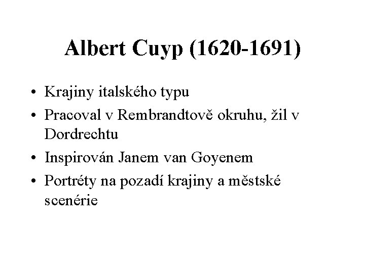 Albert Cuyp (1620 -1691) • Krajiny italského typu • Pracoval v Rembrandtově okruhu, žil