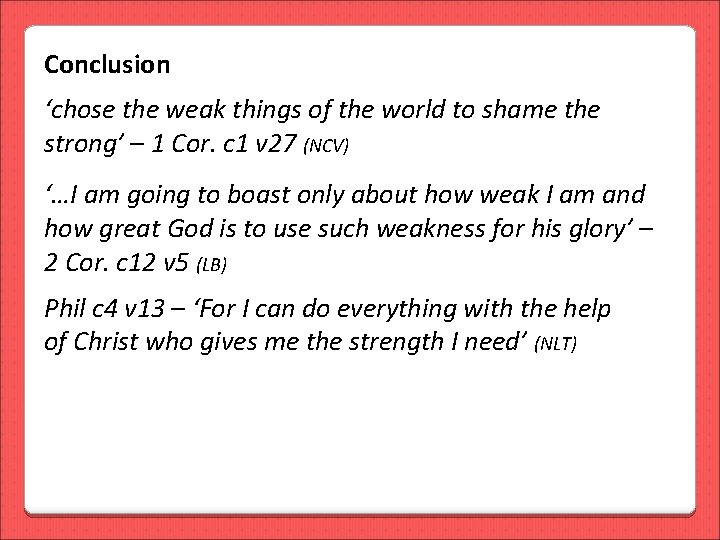 Conclusion ‘chose the weak things of the world to shame the strong’ – 1