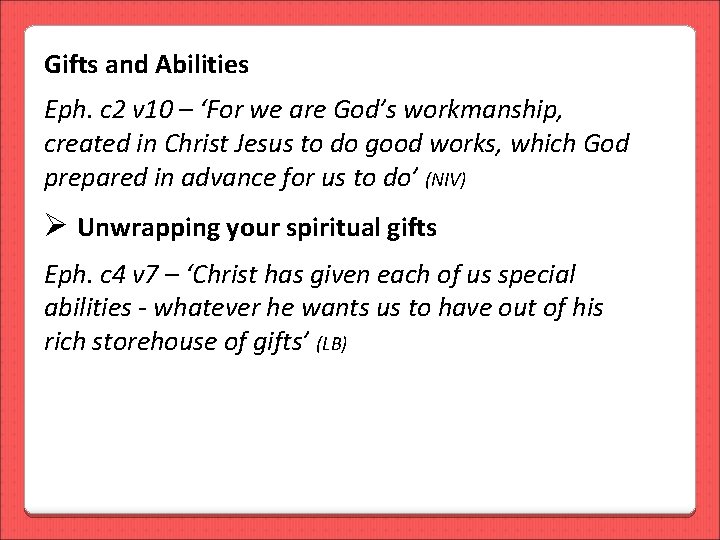 Gifts and Abilities Eph. c 2 v 10 – ‘For we are God’s workmanship,