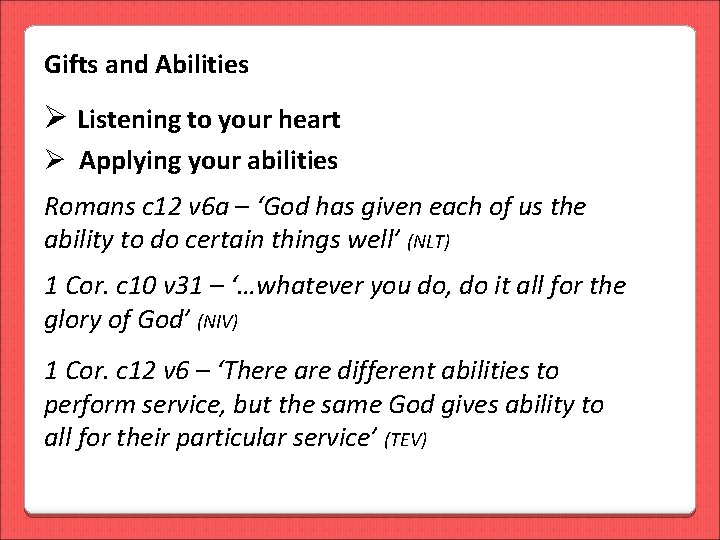 Gifts and Abilities Ø Listening to your heart Ø Applying your abilities Romans c