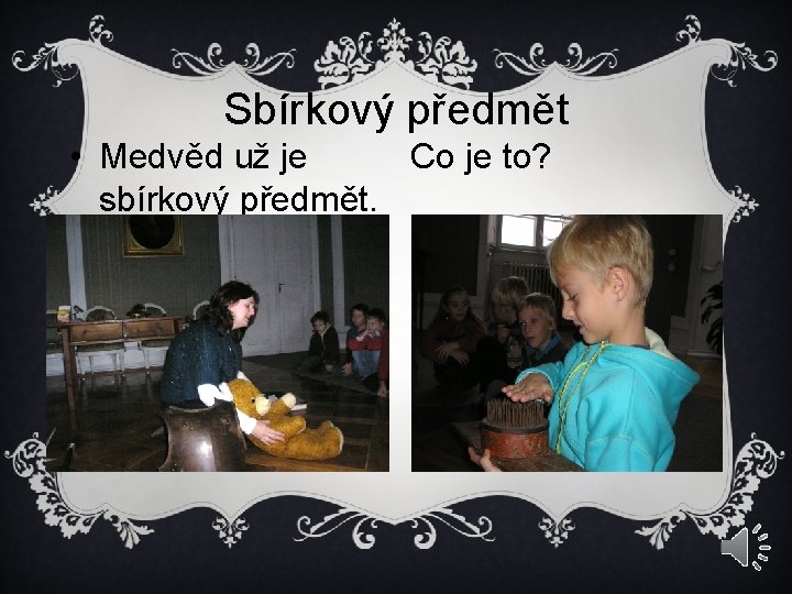 Sbírkový předmět • Medvěd už je Co je to? sbírkový předmět. 