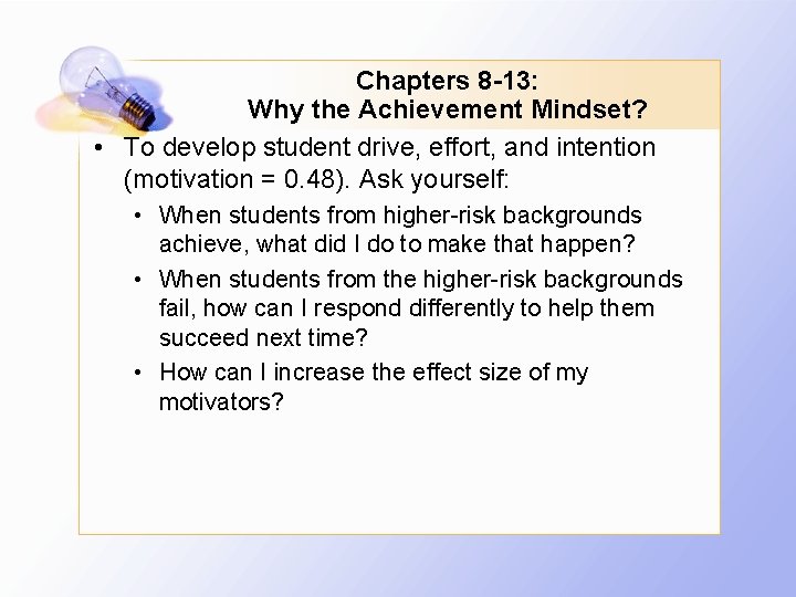 Chapters 8 -13: Why the Achievement Mindset? • To develop student drive, effort, and