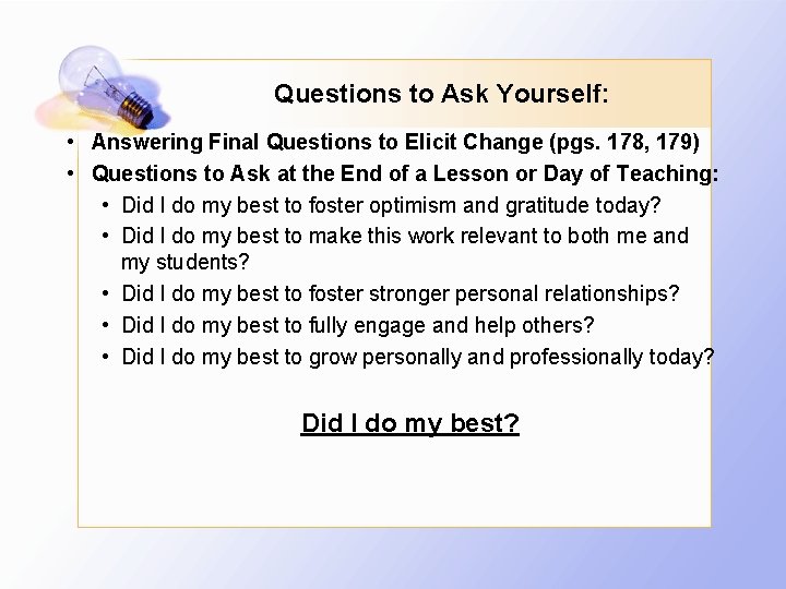 Questions to Ask Yourself: • Answering Final Questions to Elicit Change (pgs. 178, 179)