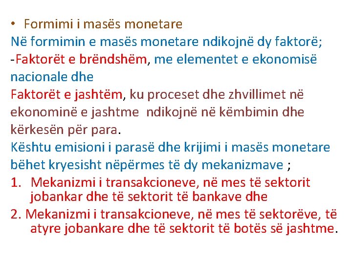 • Formimi i masës monetare Në formimin e masës monetare ndikojnë dy faktorë; • Formimi i masës monetare Në formimin e masës monetare ndikojnë dy faktorë;