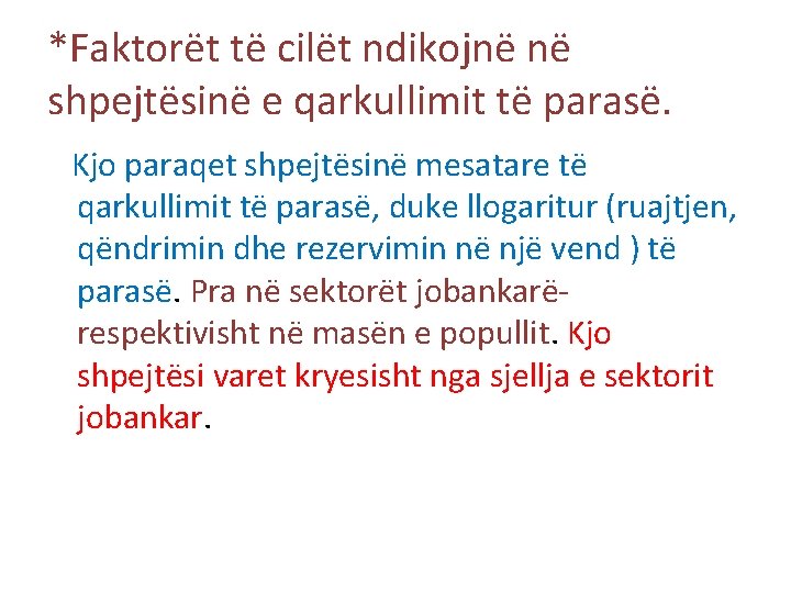 *Faktorët të cilët ndikojnë në shpejtësinë e qarkullimit të parasë. Kjo paraqet shpejtësinë mesatare