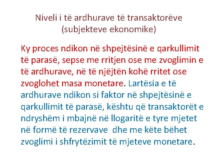 Niveli i të ardhurave të transaktorëve (subjekteve ekonomike) Ky proces ndikon në shpejtësinë e