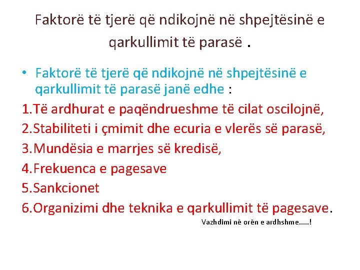Faktorë të tjerë që ndikojnë në shpejtësinë e qarkullimit të parasë. • Faktorë të Faktorë të tjerë që ndikojnë në shpejtësinë e qarkullimit të parasë. • Faktorë të