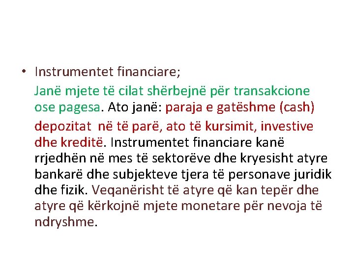 • Instrumentet financiare; Janë mjete të cilat shërbejnë për transakcione ose pagesa. Ato • Instrumentet financiare; Janë mjete të cilat shërbejnë për transakcione ose pagesa. Ato