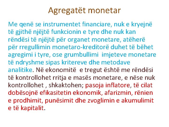 Agregatët monetar Me qenë se instrumentet financiare, nuk e kryejnë të gjithë njëjtë funkcionin Agregatët monetar Me qenë se instrumentet financiare, nuk e kryejnë të gjithë njëjtë funkcionin