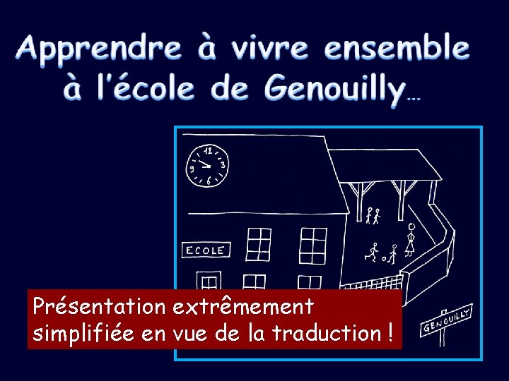 Présentation extrêmement simplifiée en vue de la traduction ! 