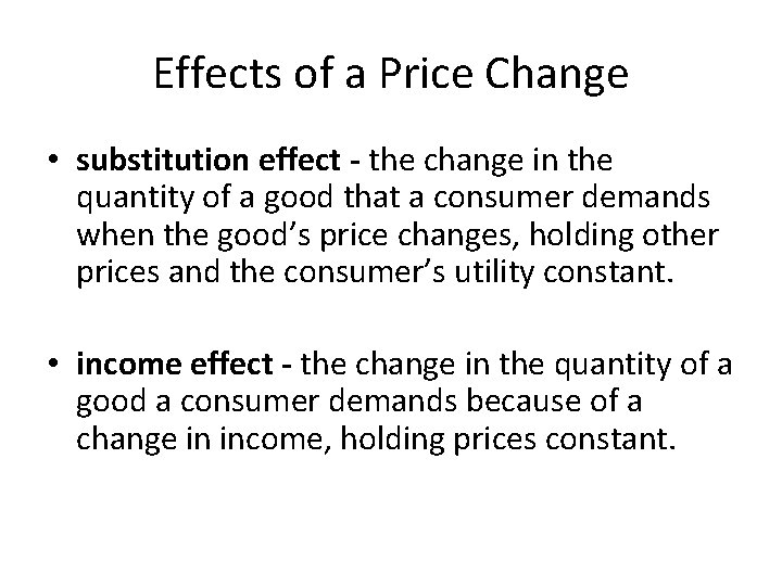Effects of a Price Change • substitution effect - the change in the quantity
