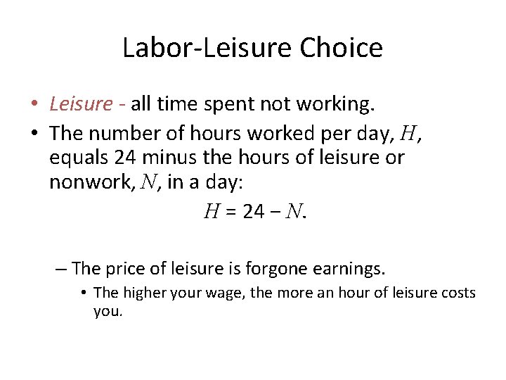 Labor-Leisure Choice • Leisure - all time spent not working. • The number of