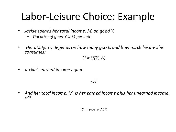 Labor-Leisure Choice: Example • Jackie spends her total income, M, on good Y. –
