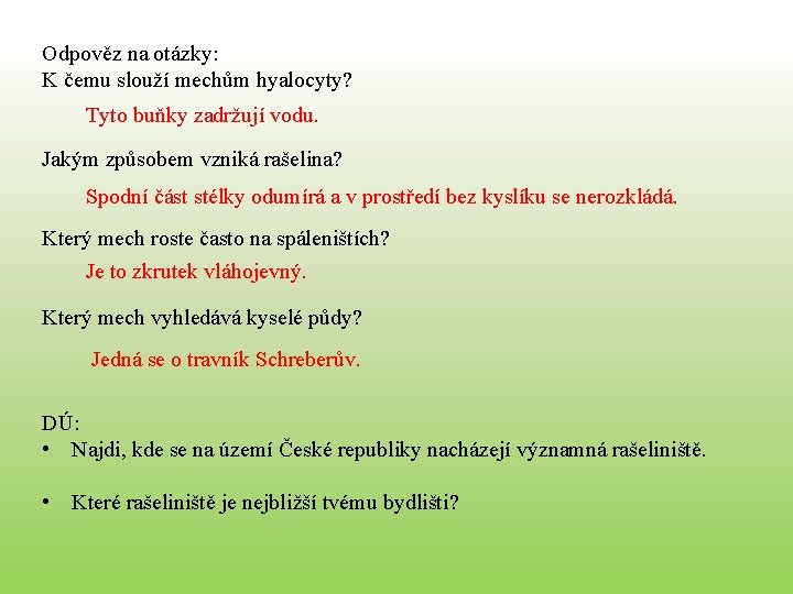 Odpověz na otázky: K čemu slouží mechům hyalocyty? Tyto buňky zadržují vodu. Jakým způsobem