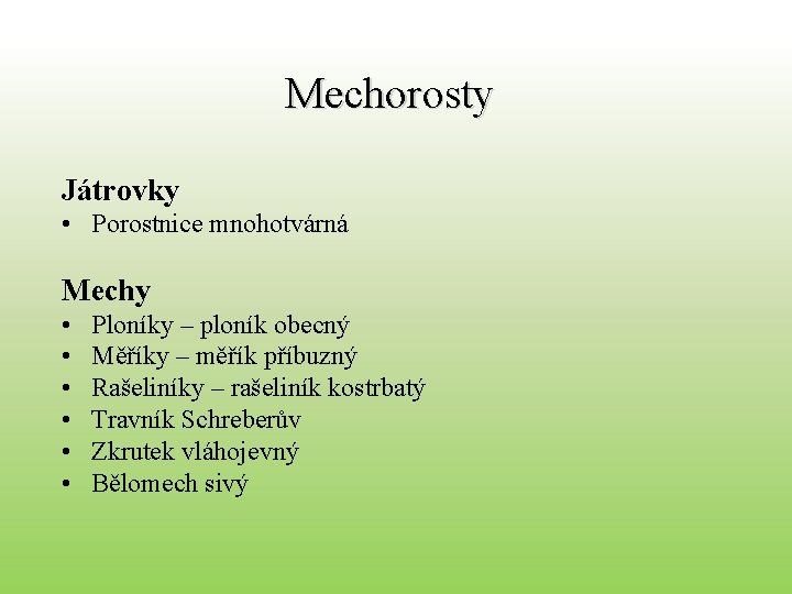 Mechorosty Játrovky • Porostnice mnohotvárná Mechy • • • Ploníky – ploník obecný Měříky
