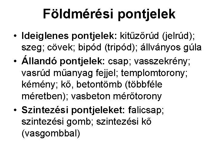 Földmérési pontjelek • Ideiglenes pontjelek: kitűzőrúd (jelrúd); szeg; cövek; bipód (tripód); állványos gúla •