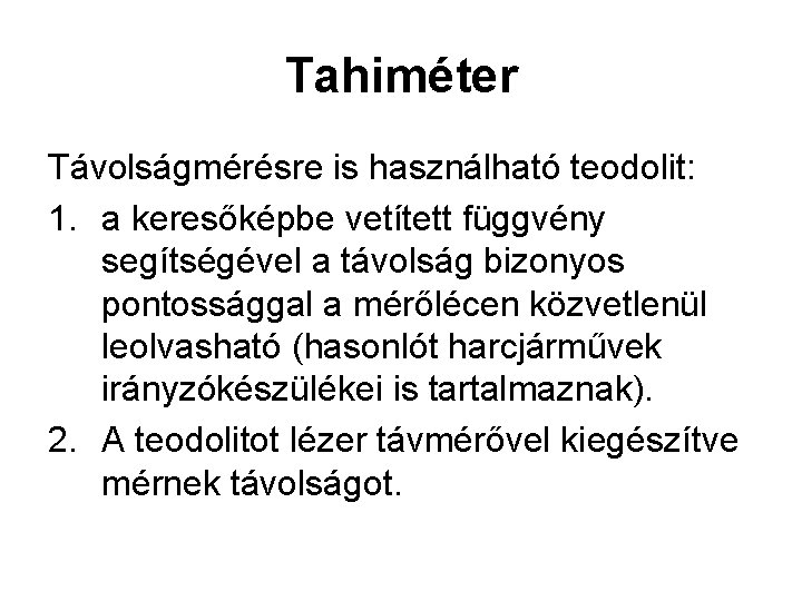 Tahiméter Távolságmérésre is használható teodolit: 1. a keresőképbe vetített függvény segítségével a távolság bizonyos