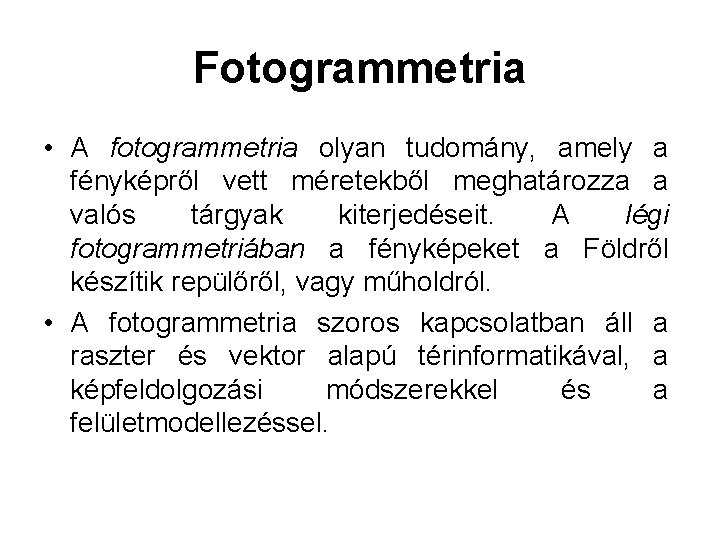 Fotogrammetria • A fotogrammetria olyan tudomány, amely a fényképről vett méretekből meghatározza a valós