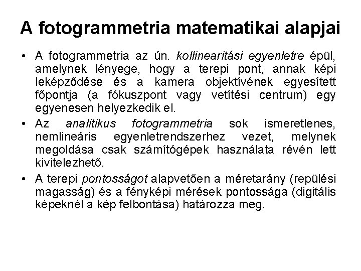 A fotogrammetria matematikai alapjai • A fotogrammetria az ún. kollinearitási egyenletre épül, amelynek lényege,