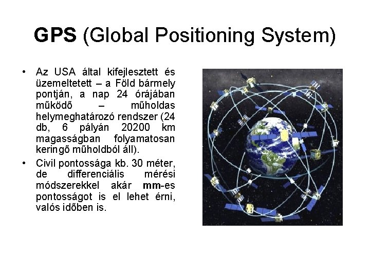 GPS (Global Positioning System) • Az USA által kifejlesztett és üzemeltetett – a Föld