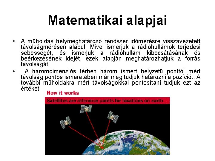Matematikai alapjai • A műholdas helymeghatározó rendszer időmérésre visszavezetett távolságmérésen alapul. Mivel ismerjük a