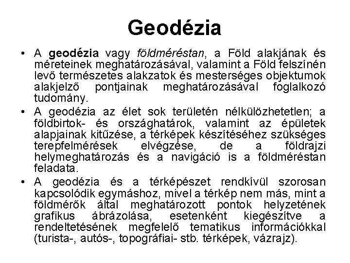 Geodézia • A geodézia vagy földméréstan, a Föld alakjának és méreteinek meghatározásával, valamint a