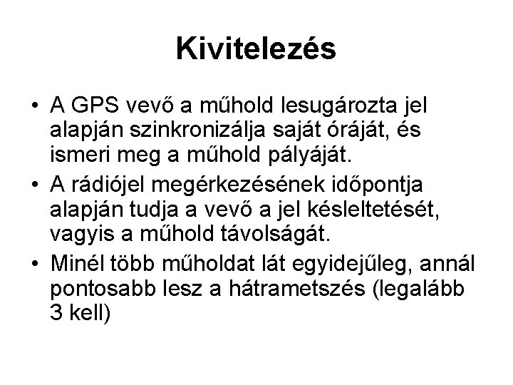 Kivitelezés • A GPS vevő a műhold lesugározta jel alapján szinkronizálja saját óráját, és