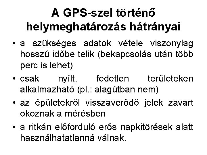 A GPS-szel történő helymeghatározás hátrányai • a szükséges adatok vétele viszonylag hosszú időbe telik