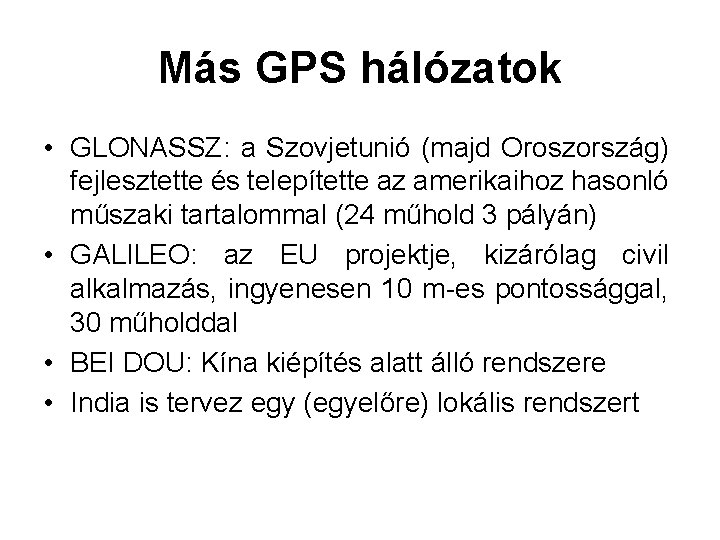 Más GPS hálózatok • GLONASSZ: a Szovjetunió (majd Oroszország) fejlesztette és telepítette az amerikaihoz